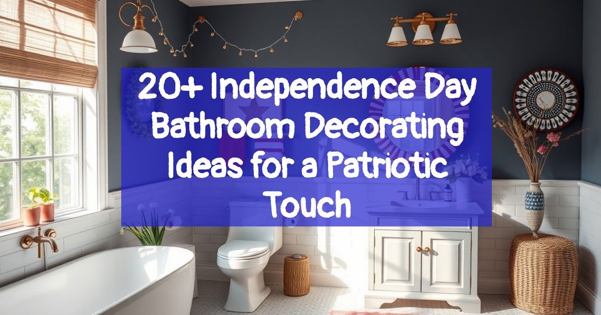 20+ Independence Day Bathroom Decorating Ideas for a Patriotic Touch