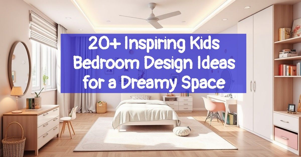 20+ Inspiring Kids Bedroom Design Ideas for a Dreamy Space