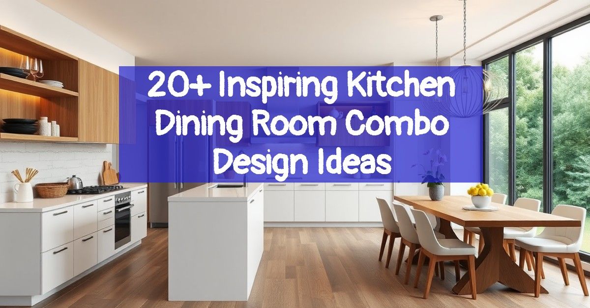 20+ Inspiring Kitchen Dining Room Combo Design Ideas