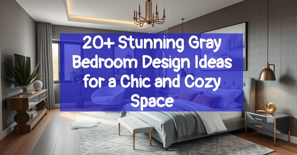 20+ Stunning Gray Bedroom Design Ideas for a Chic and Cozy Space