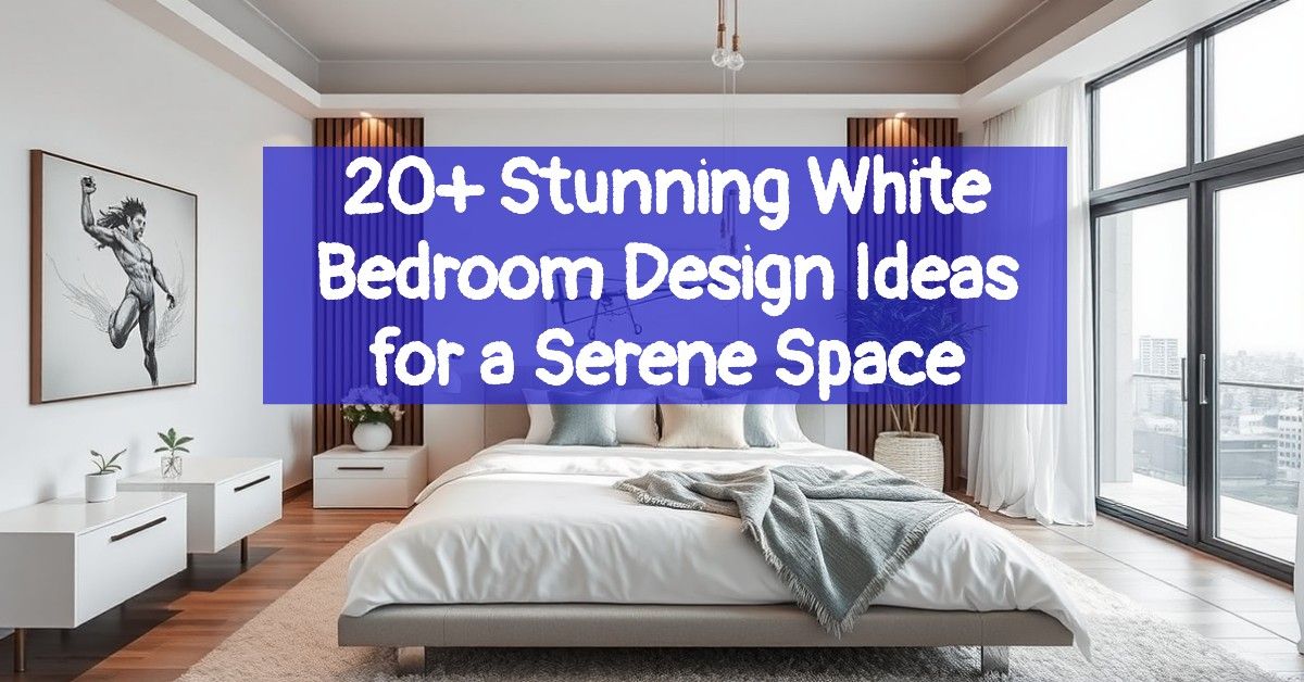 20+ Stunning White Bedroom Design Ideas for a Serene Space