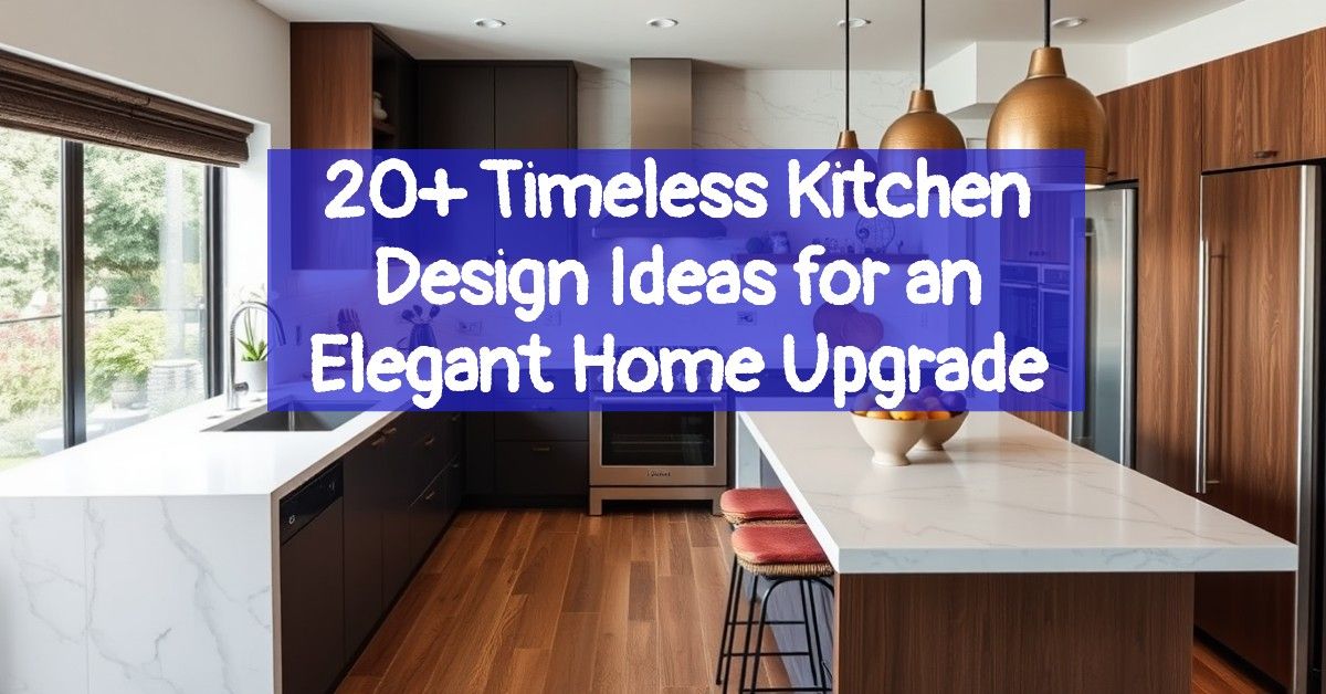 20+ Timeless Kitchen Design Ideas for an Elegant Home Upgrade