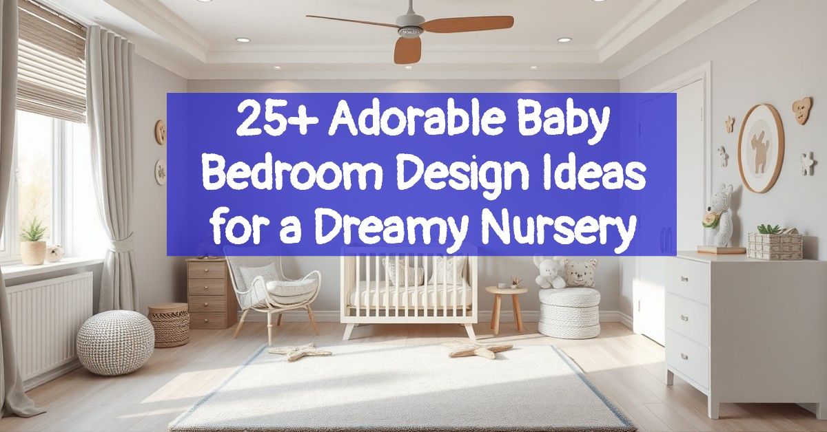 25+ Adorable Baby Bedroom Design Ideas for a Dreamy Nursery