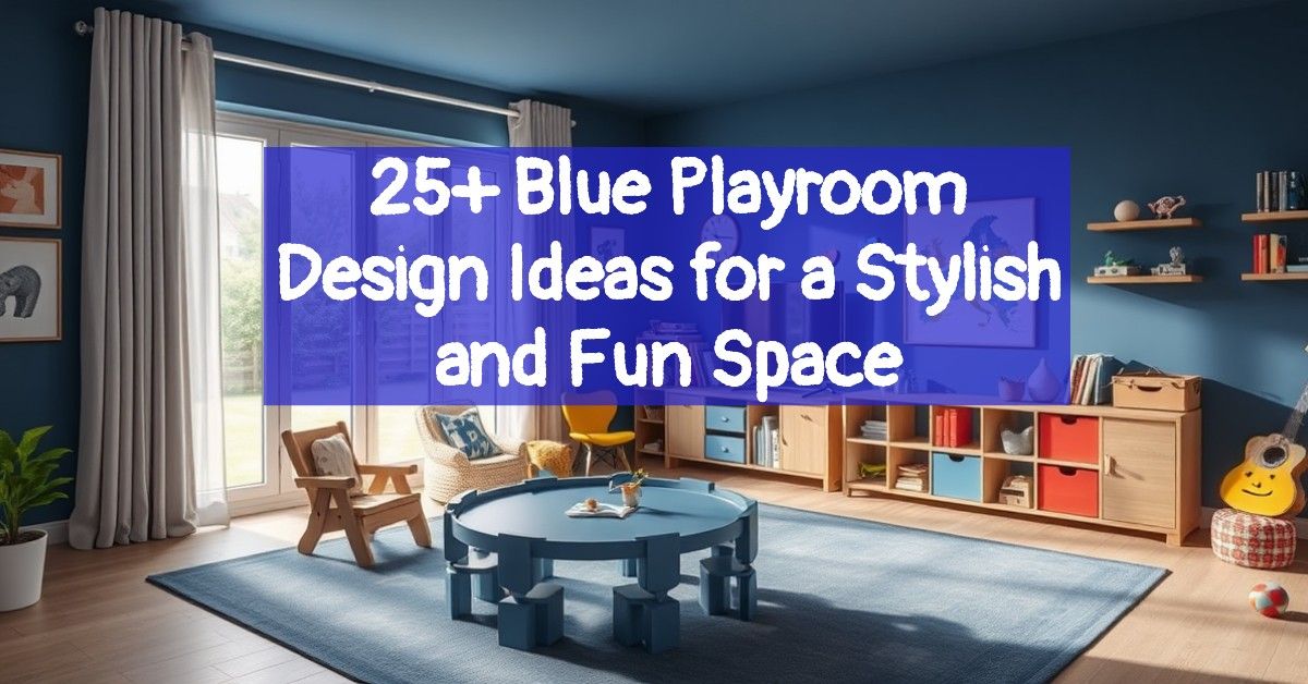 25+ Blue Playroom Design Ideas for a Stylish and Fun Space