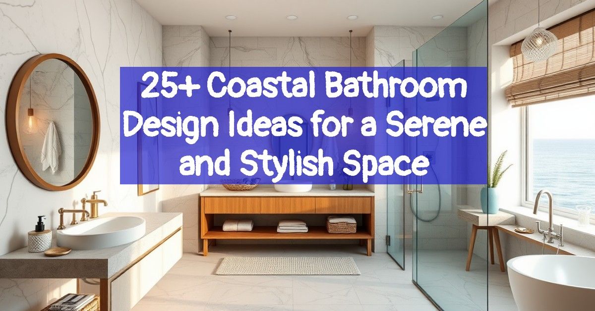 25+ Coastal Bathroom Design Ideas for a Serene and Stylish Space