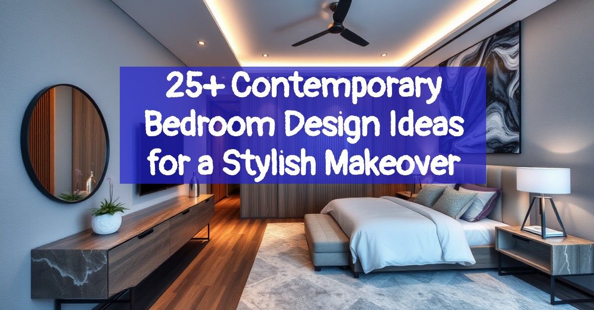 25+ Contemporary Bedroom Design Ideas for a Stylish Makeover