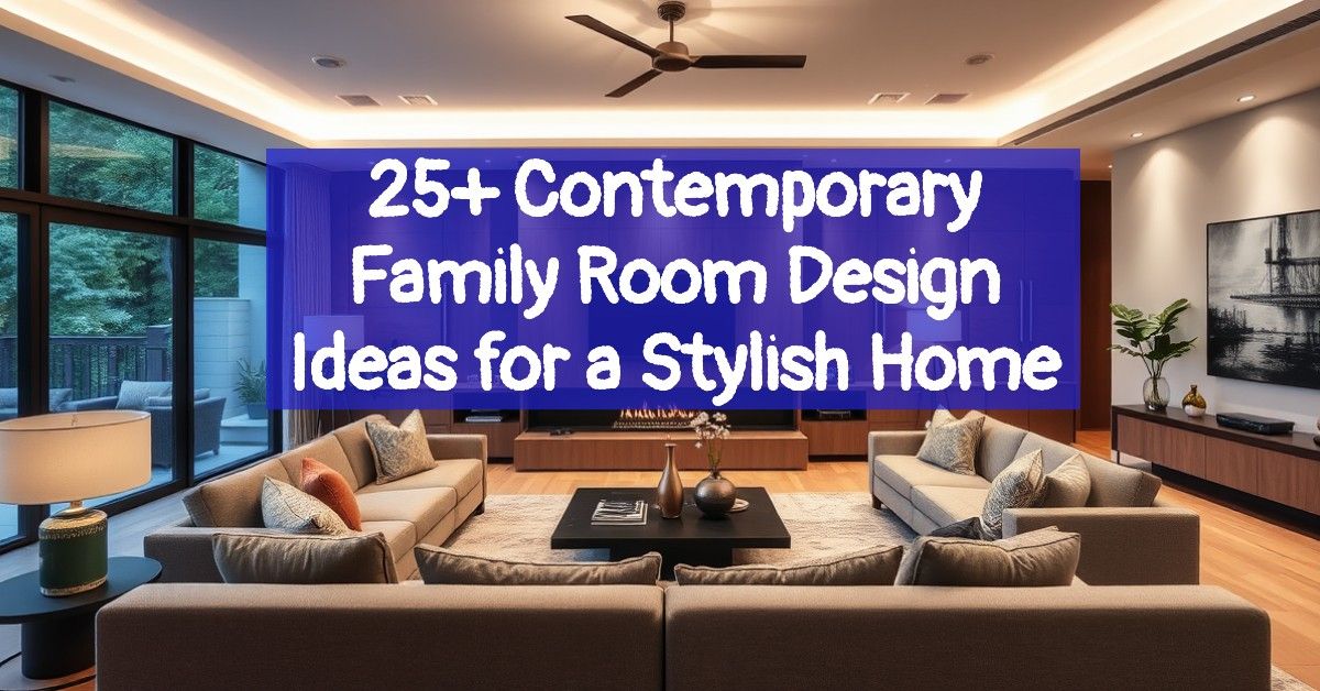 25+ Contemporary Family Room Design Ideas for a Stylish Home