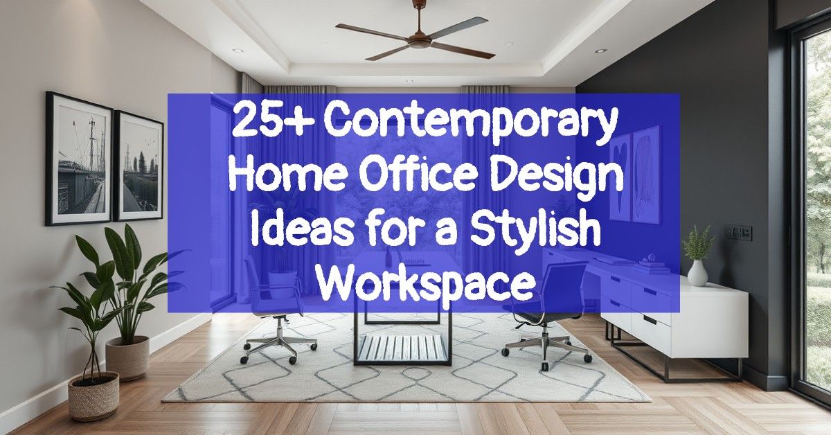 25+ Contemporary Home Office Design Ideas for a Stylish Workspace