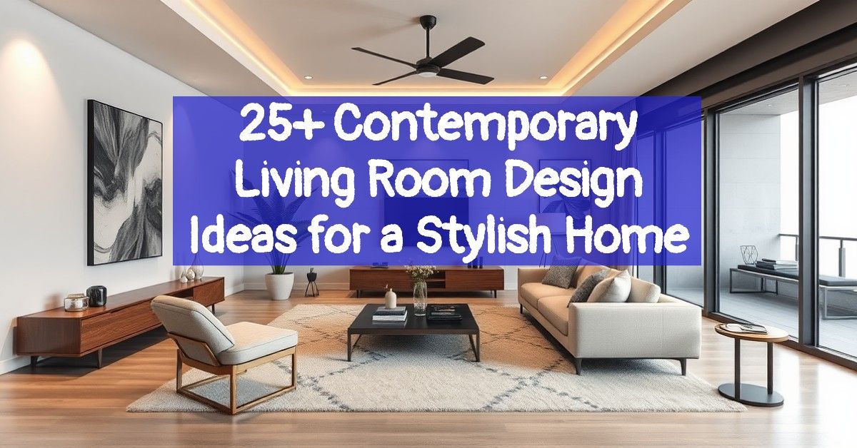 25+ Contemporary Living Room Design Ideas for a Stylish Home