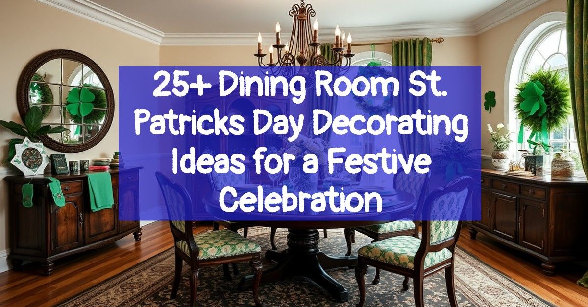 25+ Dining Room St. Patricks Day Decorating Ideas for a Festive Celebration