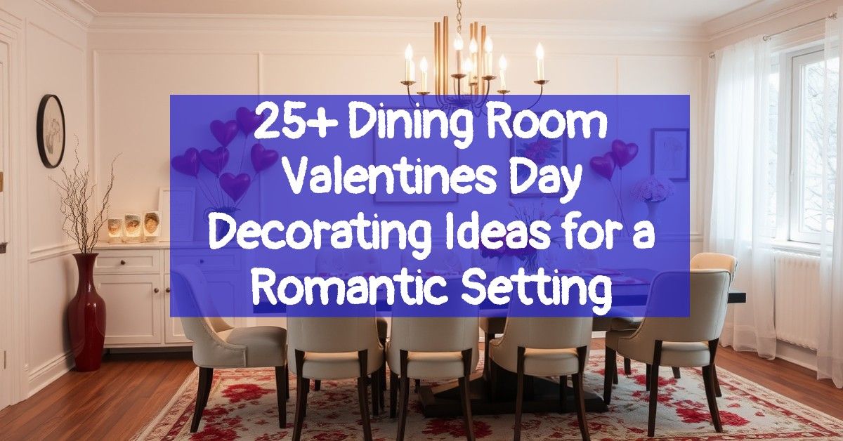 25+ Dining Room Valentines Day Decorating Ideas for a Romantic Setting