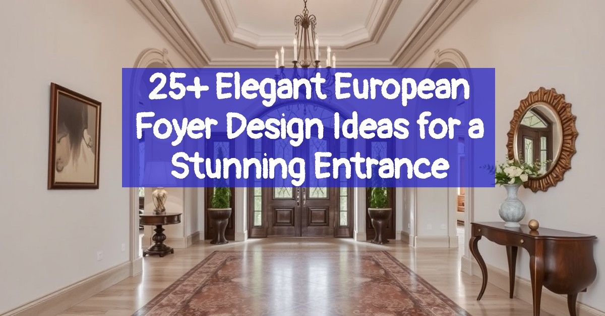 25+ Elegant European Foyer Design Ideas for a Stunning Entrance