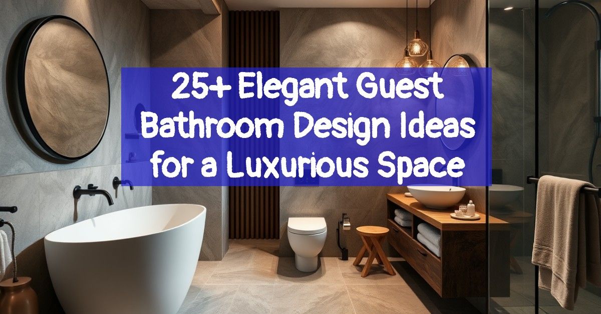 25+ Elegant Guest Bathroom Design Ideas for a Luxurious Space