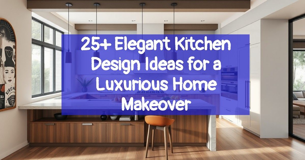 25+ Elegant Kitchen Design Ideas for a Luxurious Home Makeover