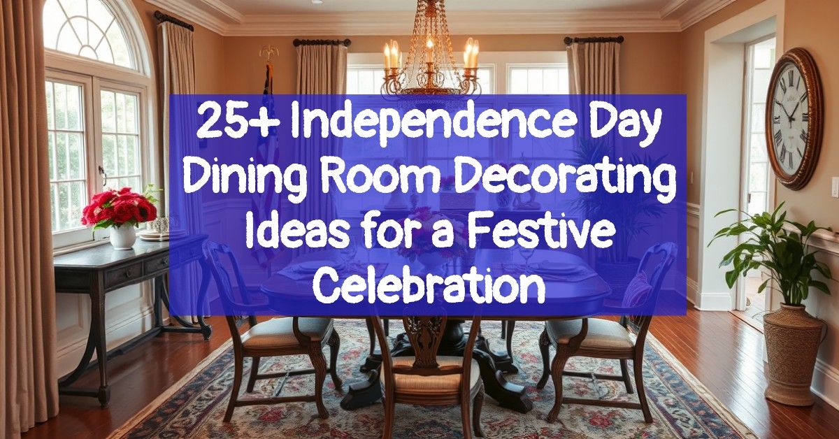 25+ Independence Day Dining Room Decorating Ideas for a Festive Celebration