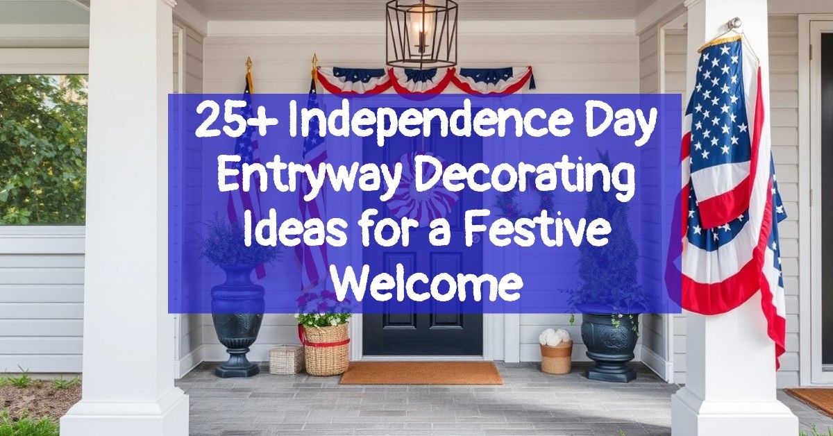 25+ Independence Day Entryway Decorating Ideas for a Festive Welcome