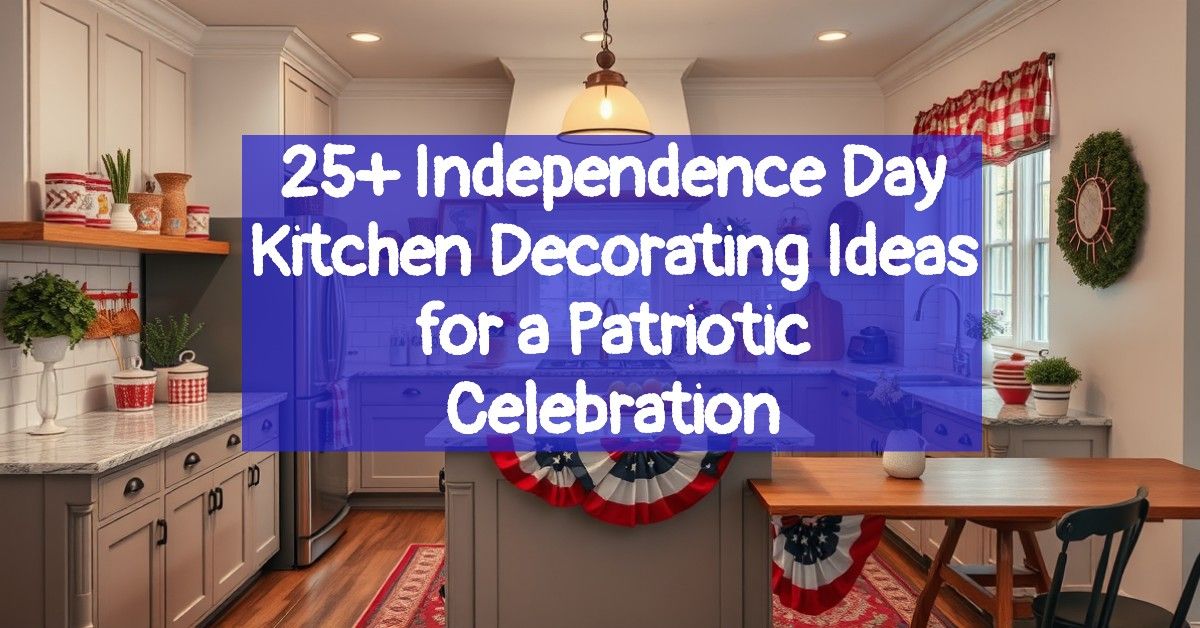 25+ Independence Day Kitchen Decorating Ideas for a Patriotic Celebration