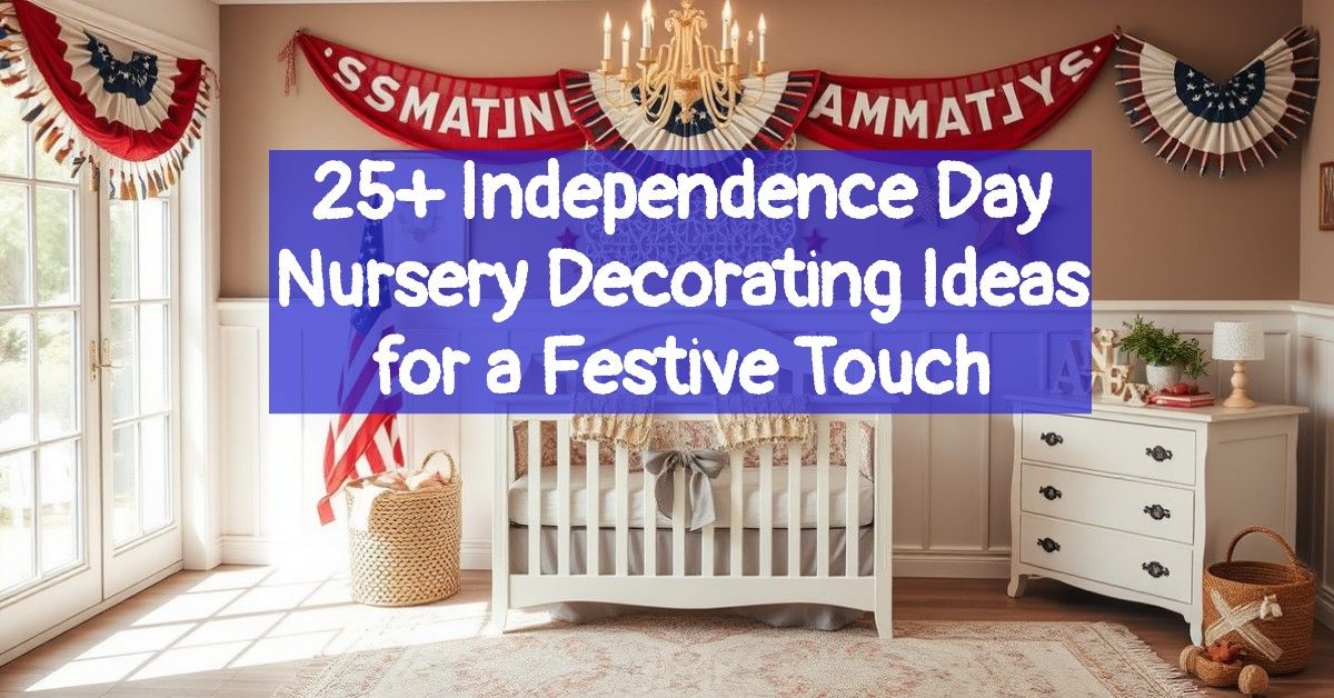 25+ Independence Day Nursery Decorating Ideas for a Festive Touch