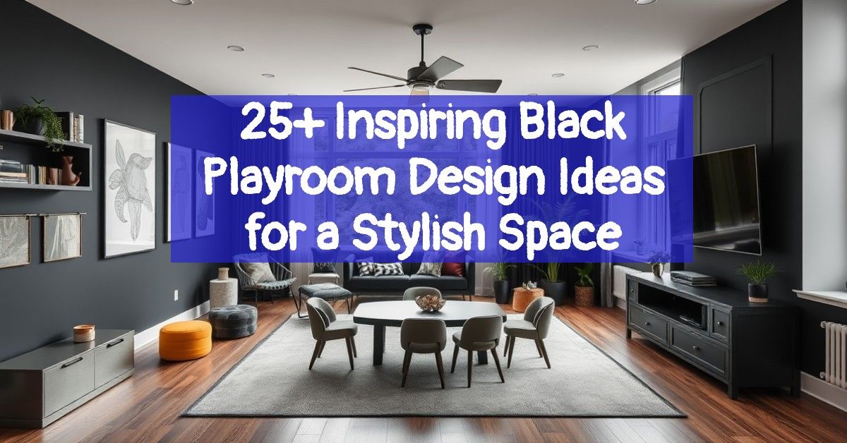 25+ Inspiring Black Playroom Design Ideas for a Stylish Space