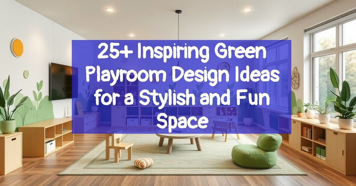 25+ Inspiring Green Playroom Design Ideas for a Stylish and Fun Space