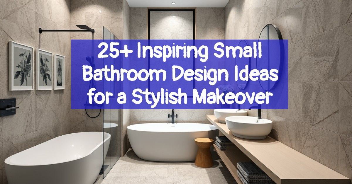 25+ Inspiring Small Bathroom Design Ideas for a Stylish Makeover