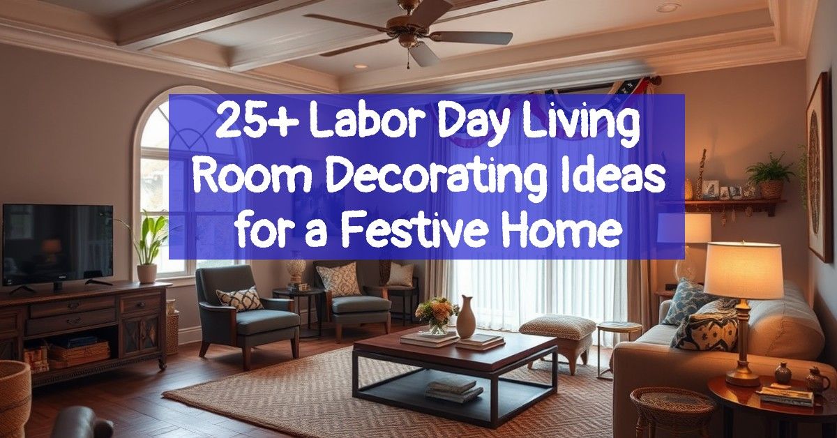 25+ Labor Day Living Room Decorating Ideas for a Festive Home