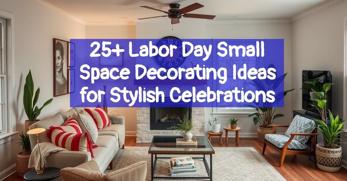 25+ Labor Day Small Space Decorating Ideas for Stylish Celebrations