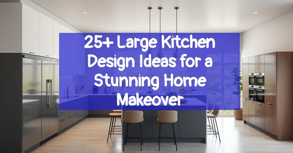 25+ Large Kitchen Design Ideas for a Stunning Home Makeover