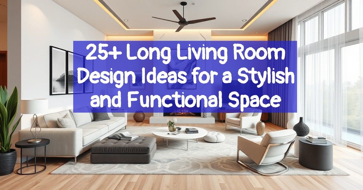 25+ Long Living Room Design Ideas for a Stylish and Functional Space