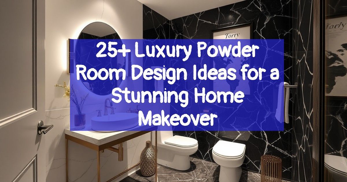 25+ Luxury Powder Room Design Ideas for a Stunning Home Makeover