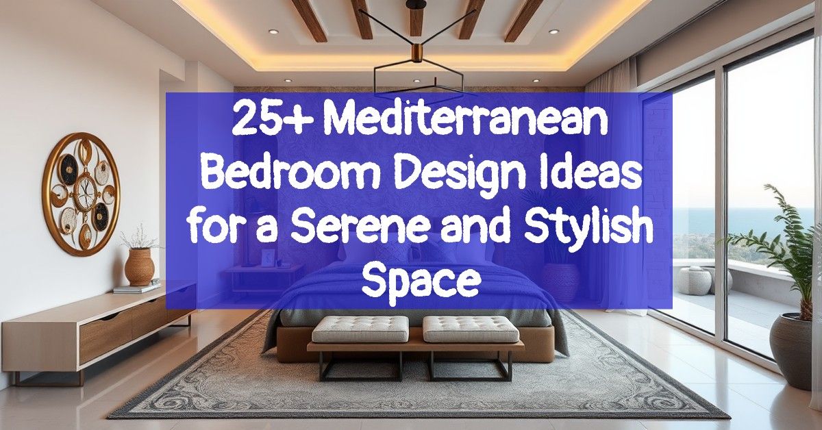 25+ Mediterranean Bedroom Design Ideas for a Serene and Stylish Space