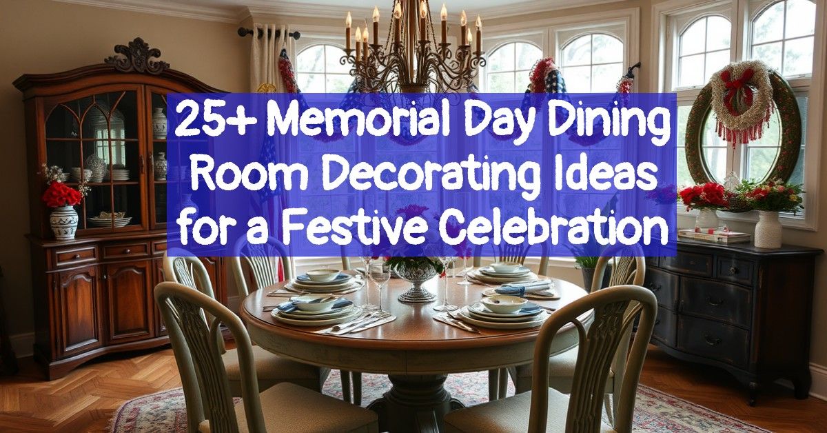 25+ Memorial Day Dining Room Decorating Ideas for a Festive Celebration