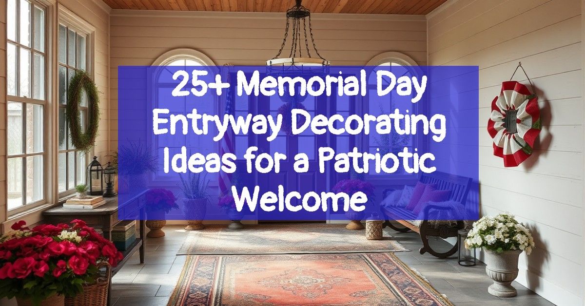 25+ Memorial Day Entryway Decorating Ideas for a Patriotic Welcome