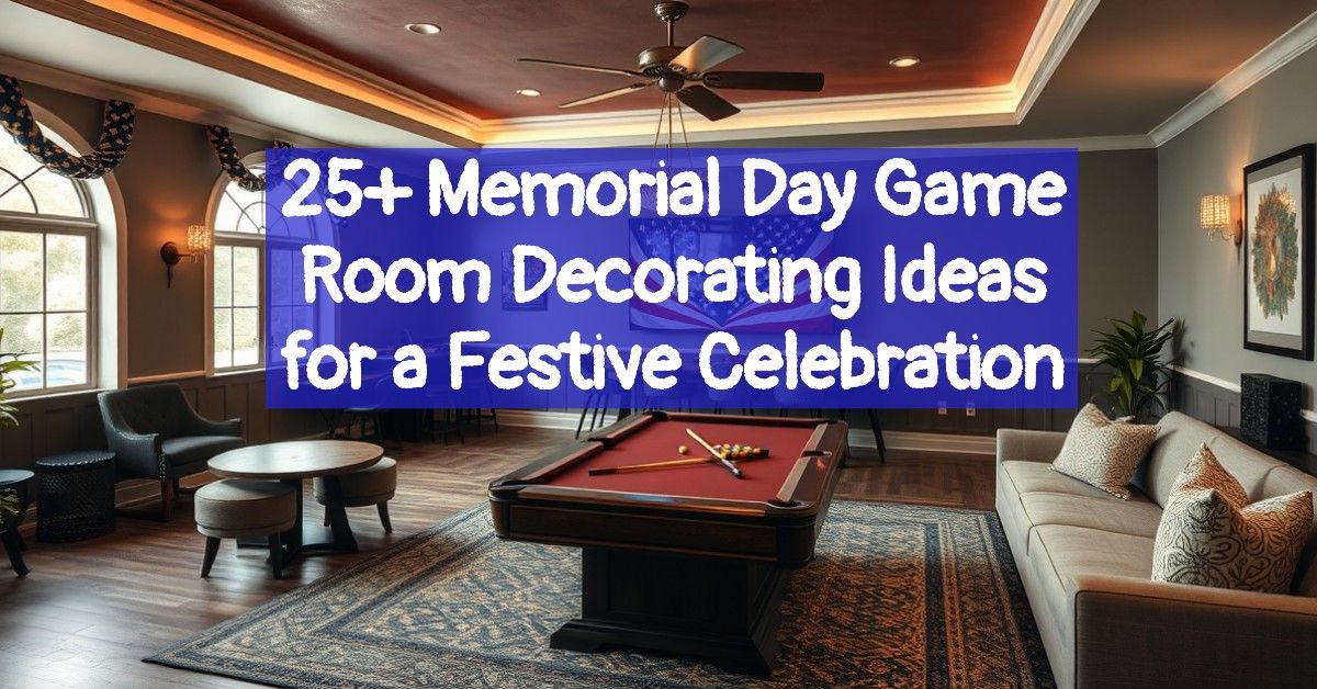 25+ Memorial Day Game Room Decorating Ideas for a Festive Celebration