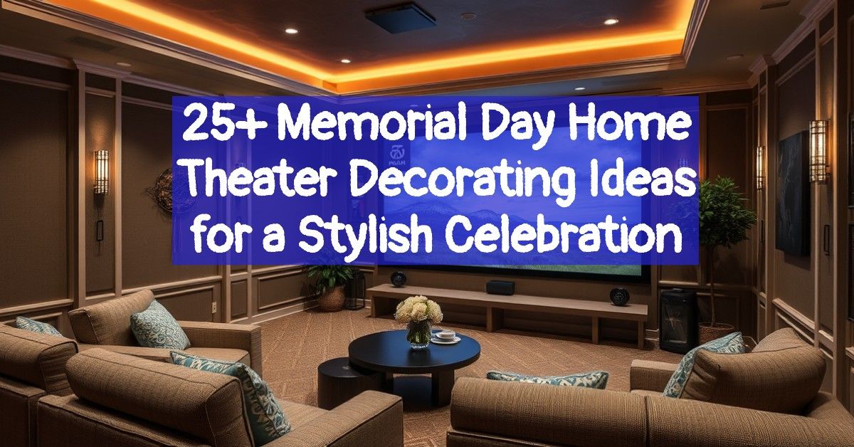 25+ Memorial Day Home Theater Decorating Ideas for a Stylish Celebration