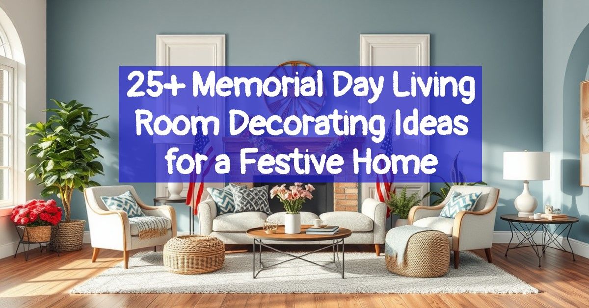 25+ Memorial Day Living Room Decorating Ideas for a Festive Home