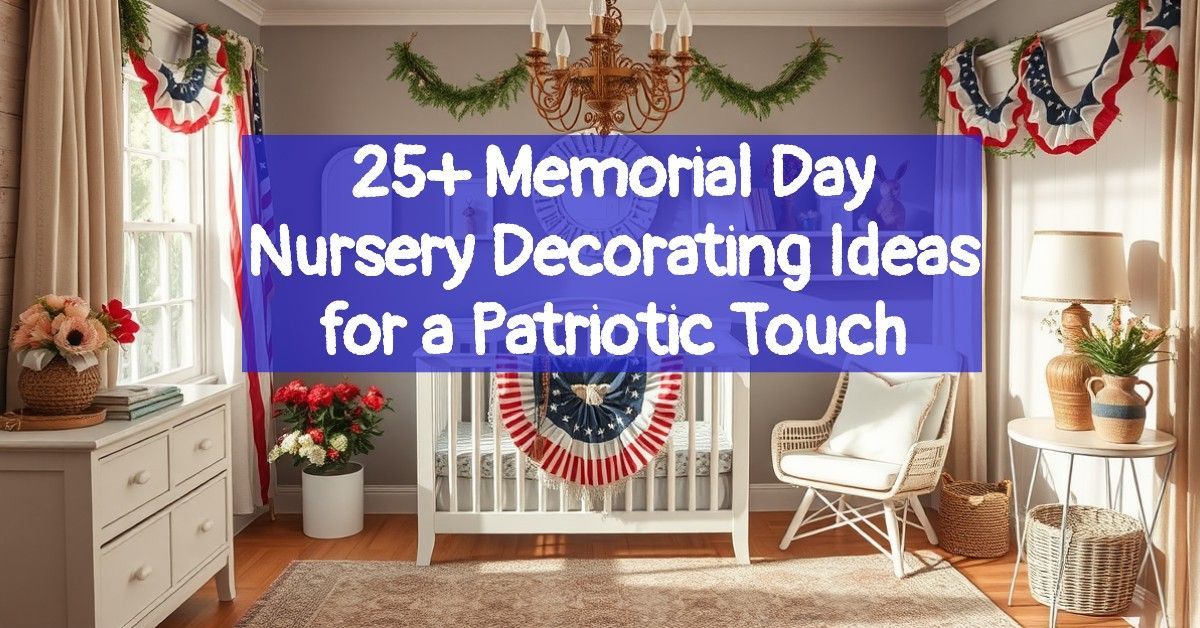 25+ Memorial Day Nursery Decorating Ideas for a Patriotic Touch