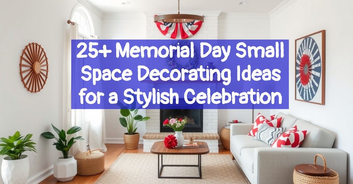 25+ Memorial Day Small Space Decorating Ideas for a Stylish Celebration