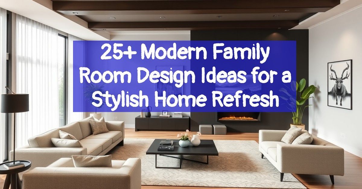 25+ Modern Family Room Design Ideas for a Stylish Home Refresh