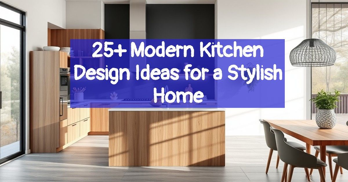 25+ Modern Kitchen Design Ideas for a Stylish Home