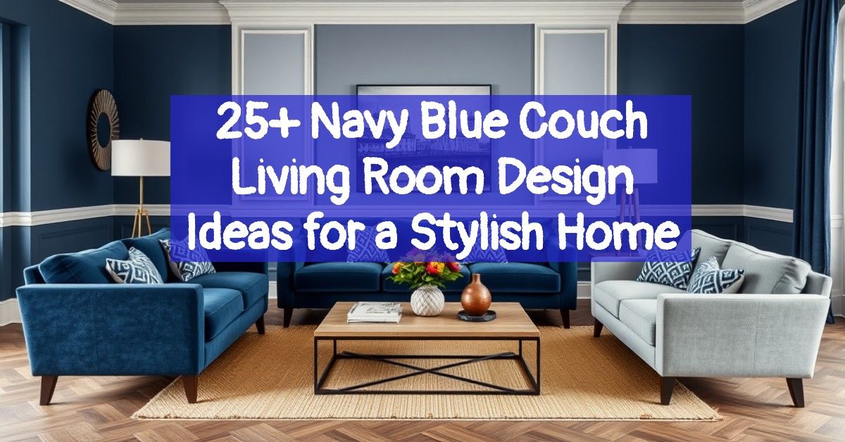 25+ Navy Blue Couch Living Room Design Ideas for a Stylish Home