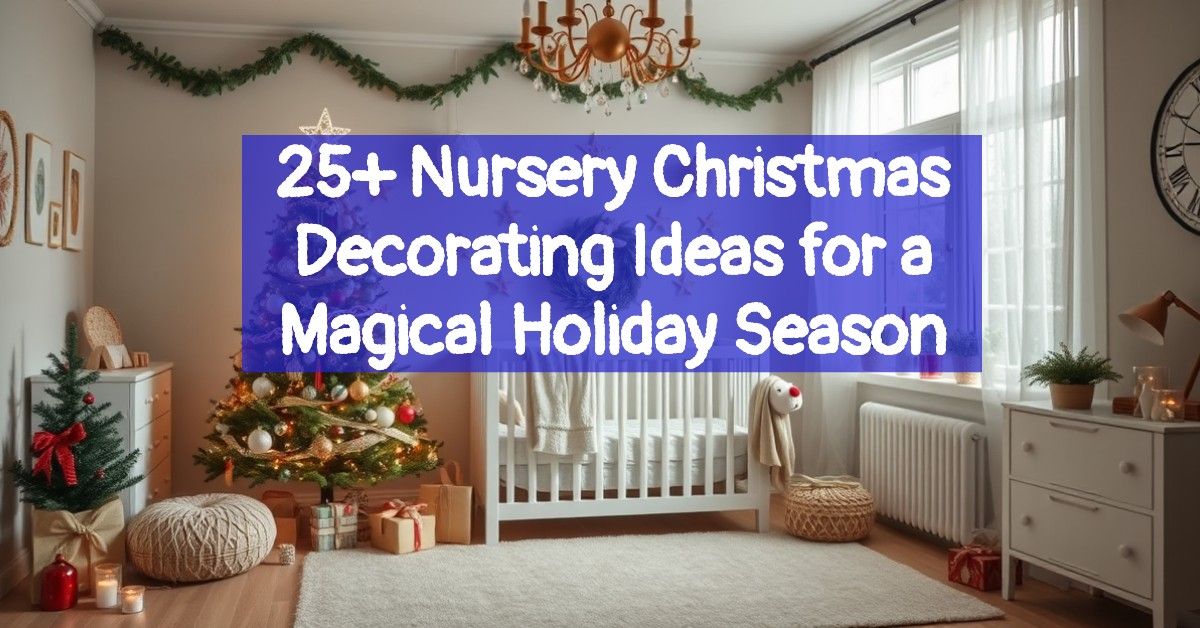 25+ Nursery Christmas Decorating Ideas for a Magical Holiday Season