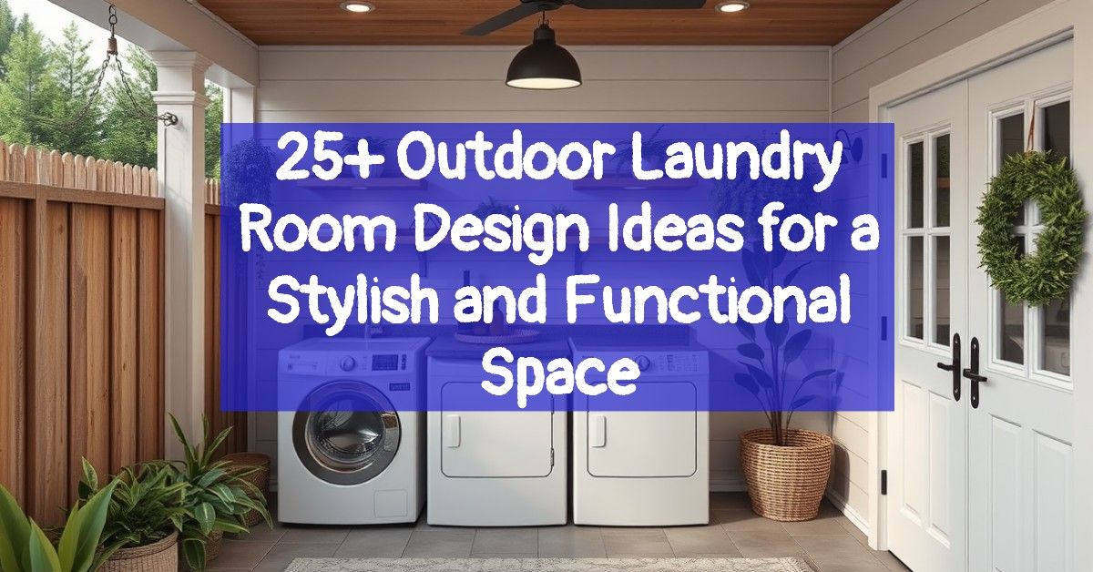 25+ Outdoor Laundry Room Design Ideas for a Stylish and Functional Space