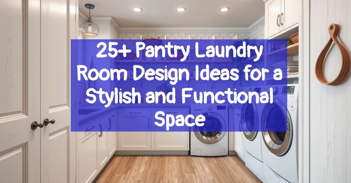 25+ Pantry Laundry Room Design Ideas for a Stylish and Functional Space