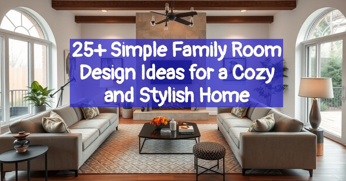 25+ Simple Family Room Design Ideas for a Cozy and Stylish Home