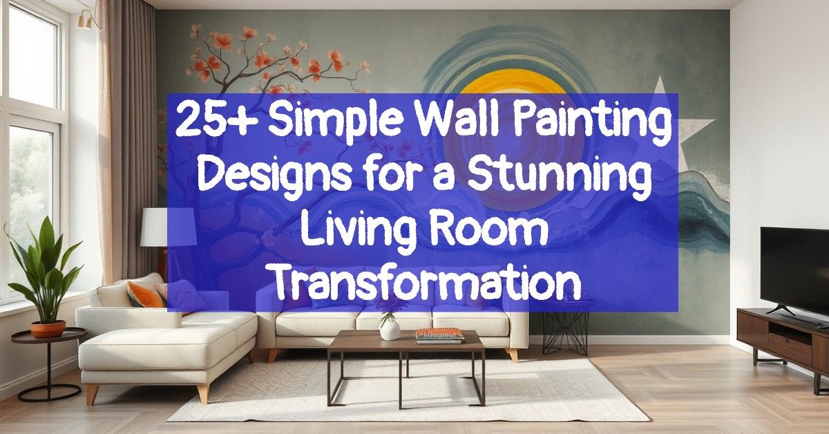 25+ Simple Wall Painting Designs for a Stunning Living Room Transformation