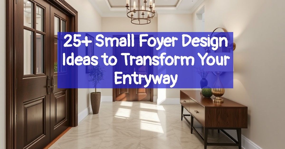 25+ Small Foyer Design Ideas to Transform Your Entryway