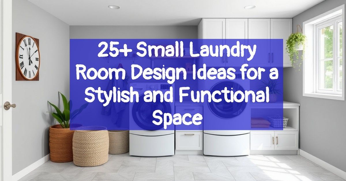 25+ Small Laundry Room Design Ideas for a Stylish and Functional Space