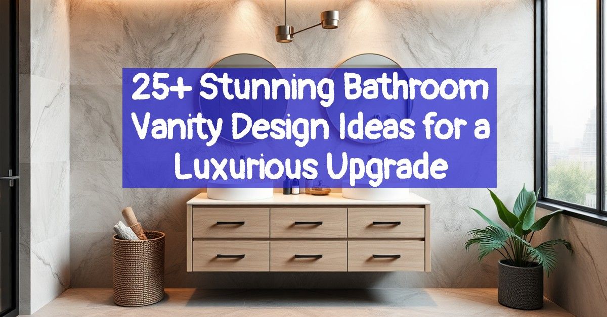 25+ Stunning Bathroom Vanity Design Ideas for a Luxurious Upgrade