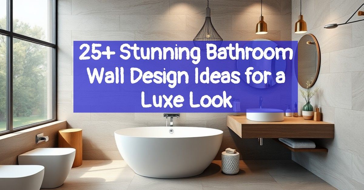 25+ Stunning Bathroom Wall Design Ideas for a Luxe Look